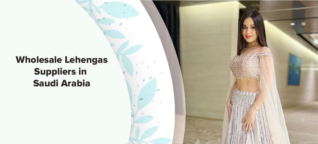 Wholesale Lehengas Suppliers in Saudi Arabia
